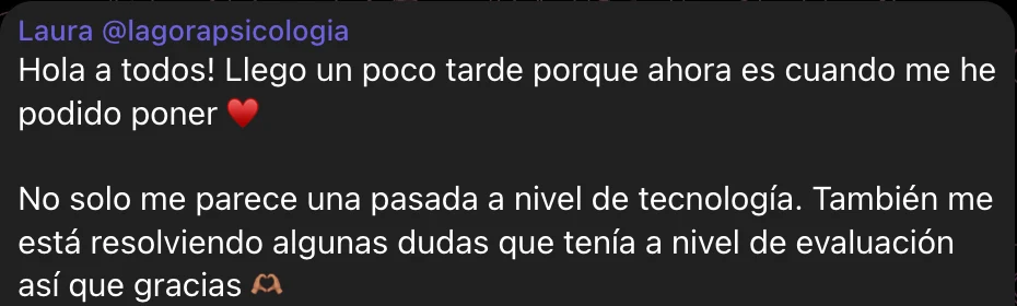 Mensaje de Laura, psicóloga, en el grupo de Telegram de la Suite: «No solo me parece una pasada a nivel de tecnología. También me está resolviendo algunas dudas que tenía a nivel de evaluación».